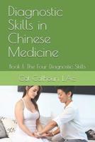 Diagnostic Skills in Chinese Medicine: Book 1: The Four Diagnostic Skills 1096340577 Book Cover