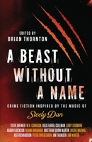 A Beast Without a Name: Crime Fiction Inspired by the Music of Steely Dan 1643960431 Book Cover