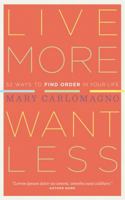 Live More, Want Less: 52 Ways to Find Order in Your Life 1603425586 Book Cover