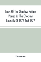 Laws of the Choctaw Nation Passed at the Choctaw Councils of 1876 and 1877 9354504728 Book Cover