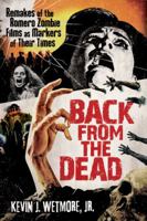 Back from the Dead: Remakes of the Romero Zombie Films as Markers of Their Times 0786446420 Book Cover