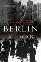 Berlin at War: Life and Death in Hitler's Capital, 1939-45