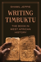 Writing Timbuktu: The Book in West African History 0691273855 Book Cover