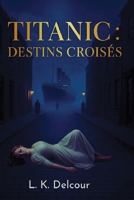 Titanic : destins croisés. (French Edition) B0FFL3FS6F Book Cover