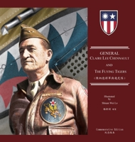 General Claire Lee Chennault And The Flying Tigers: 陳納德將軍與飛虎隊（國際精裝版） 1647841321 Book Cover