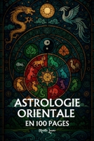 Astrologie Orientale: les principaux fondamentaux en 100 pages B0FR13252W Book Cover