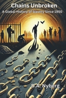 Chains Unbroken: A Global History of Slavery Since 1950 B0DS9MJ6WD Book Cover