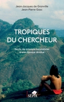 Tropiques du chercheur: Récits de missions naturalistes à une époque révolue (French Edition) B0BLRM4FMX Book Cover