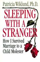 Sleeping With a Stranger: How I Survived a Marriage to a Child Molester 1558504435 Book Cover