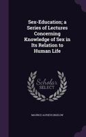 Sex-education; a series of lectures concerning knowledge of sex in its relation to human life 9353921902 Book Cover