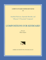 Cekm 34 Annibale Padovano (Ca. 1527- Ca. 1575) and Sperindio Bertholdo (Ca. 1530-1570), Compositions for Keyboard, Edited by Klaus Speer: Volume 34 1595515267 Book Cover