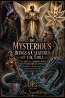 The Mysterious Beings and Creatures of the Bible: According to the Scriptures. Revealed in Mystery. Remembered Forever. B0H15NCJT1 Book Cover