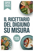 Il Ricettario del Digiuno su Misura: Ricette ispirate ad Annamaria Colao per ridurre la circonferenza addominale, regolare il sonno e gestire lo stress. (Italian Edition) B0GM5L7VNF Book Cover