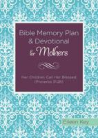 Bible Memory Plan and Devotional for Mothers: Her Children Call Her Blessed (Proverbs 31:28) 1630587303 Book Cover