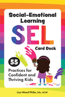 Social-Emotional Learning (SEL) Card Deck: 55 Practices for Confident and Thriving Kids 1683735250 Book Cover