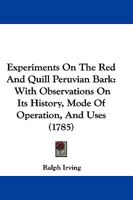 Experiments On The Red And Quill Peruvian Bark: With Observations On Its History, Mode Of Operation, And Uses 1104746417 Book Cover