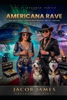 AMERICANA RAVE: How I Built a Band, a Brand, and a Business with AI — and How You Can Too (The AI Dreamer Series) B0HJ99W2K8 Book Cover