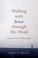 Walking with Jesus through His Word: Discovering Christ in All the Scriptures 1596382201 Book Cover