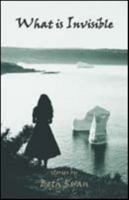 What Is Invisible: Stories 1894294610 Book Cover