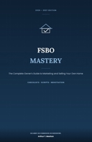 FSBO MASTERY: The Complete Owner's Guide to Marketing and Selling Your Own Home in 2026/2027 B0HDG88G9X Book Cover
