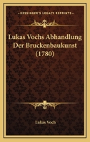 Lukas Vochs Abhandlung Der Bruckenbaukunst (1780) 1273058194 Book Cover