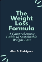The Weight Loss Formula: A Comprehensive Guide to Sustainable Weight Loss B0BW2KJK2J Book Cover