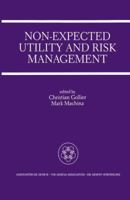 Non-Expected Utility and Risk Management: A Special Issue of the Geneva Papers on Risk and Insurance Theory 0792396421 Book Cover
