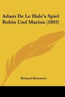 Adam De Le Hale's Spiel Robin Und Marion (1893) 1160036047 Book Cover
