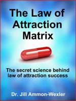 The Law of Attraction Matrix: The Secret Science Behind Law of Attraction Success 0991037936 Book Cover
