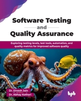 Software Testing and Quality Assurance: Exploring testing levels, test tools, automation, and quality metrics for improved software quality (English Edition) 9365892783 Book Cover