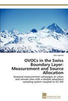 OVOCs in the Swiss Boundary Layer: Measurement and Source Allocation: Seasonal measurement campaigns at urban and remote sites with a double adsorbent sampling system coupled to GC-MS 3838133633 Book Cover