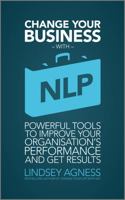 Change Your Business with NLP: Powerful Tools to Improve Your Organisation's Performance and Get Results 1907312404 Book Cover