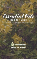 Essential Oils Bad for Dogs: Essential Oil Recipes Safe for Dogs 1690023392 Book Cover
