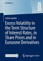 Excess Volatility in the Term Structure of Interest Rates, in Share Prices and in Eurozone Derivatives 3658374497 Book Cover