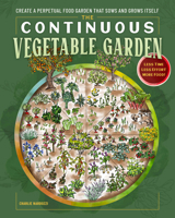 The Continuous Vegetable Garden: Create a Perpetual Food Garden that Sows and Grows Itself 0760398763 Book Cover