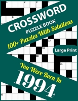 Crossword Puzzle Book: You Were Born In 1994: Large Print Crossword Puzzles For Adults And Seniors With 100+ Puzzles And Solutions For Those Who Were Born In 1994 B096M1KNDH Book Cover