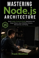 Mastering Node.js Architecture: Build Scalable, Production-Ready Applications with Design Patterns, Async Workflows, Streams, Microservices, and Testing B0GWT1C777 Book Cover