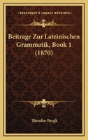 Beitrage Zur Lateinischen Grammatik, Book 1 (1870) 1160321647 Book Cover