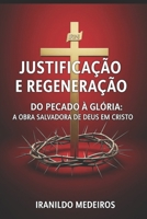 Justificação e Regeneração: Do Pecado à Glória: A Obra Salvadora de Deus em Cristo (Portuguese Edition) B0FGJL5Y99 Book Cover