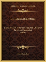 De Tabulis Alimentariis: Disputationem Historicam Facultati Litterarum Parisiensi Proponebat (1854) 1148999280 Book Cover