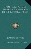 Honneurs Publics Rendus A La Memoire De J. J. Rousseau (1878) 1160826846 Book Cover