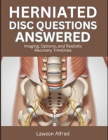 Herniated Disc Questions Answered: Imaging, Options, and Realistic Recovery Timelines B0GZZTCCL2 Book Cover