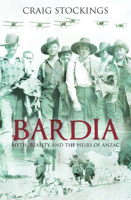 Bardia: Myth, Reality and the Heirs of ANZAC 1921410256 Book Cover