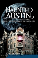 Haunted Austin: History and Hauntings in the Capital City 1609490401 Book Cover