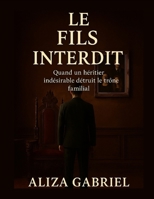 LE FILS INTERDIT: Quand un héritier indésirable détruit le trône familial (French Edition) B0FS1DW6QM Book Cover