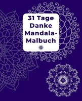 31 Tage Danke Mandala-Malbuch: Danke Mandala-Malbuch für Erwachsene mit Dankbarkeitsübungen für 31 Tage/ mit Anleitung/ finde Glück und Positives Den 1651308152 Book Cover
