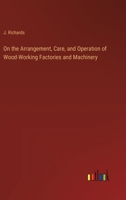 On the Arrangement, Care, and Operation of Wood-Working Factories and Machinery 3368178954 Book Cover