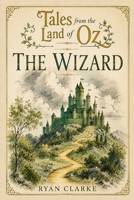 The Wizard: Tales From The Land Of Oz B0FQHXV6LL Book Cover