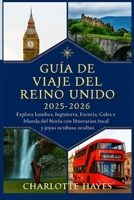 Guía de viaje del Reino Unido 2025-2026: Explora Londres, Inglaterra, Escocia, Gales e Irlanda del Norte con itinerarios, información local y joyas ocultas. (Spanish Edition) B0FNLRLW11 Book Cover