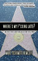Where's My F*cking Latte? (and Other Stories About Being an Assistant in Hollywood) 0976804034 Book Cover